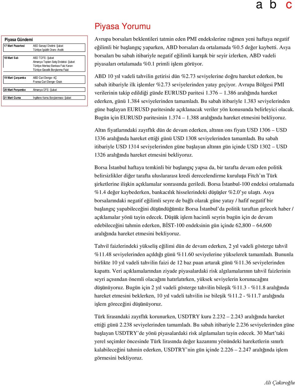 beklentileri tatmin eden PMI endekslerine rağmen yeni haftaya negatif eğilimli bir başlangıç yaparken, ABD borsaları da ortalamada %0.5 değer kaybetti.