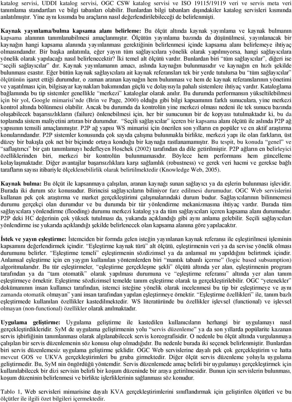 Kaynak yayınlama/bulma kapsama alanı belirleme: Bu ölçüt altında kaynak yayınlama ve kaynak bulmanın kapsama alanının tanımlanabilmesi amaçlanmıştır.