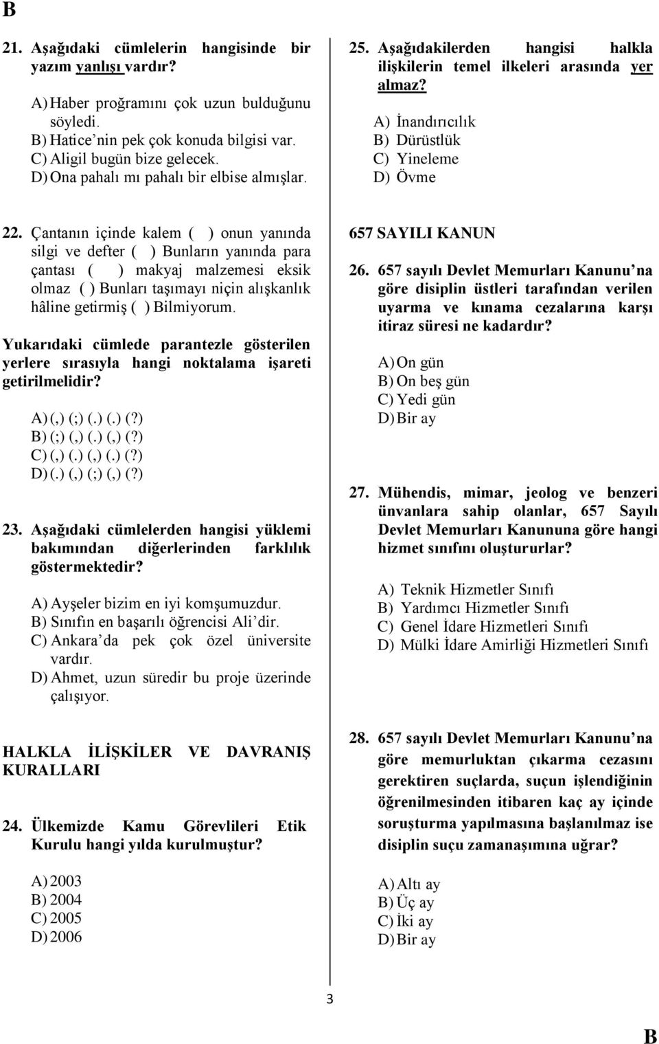 Çantanın içinde kalem ( ) onun yanında silgi ve defter ( ) unların yanında para çantası ( ) makyaj malzemesi eksik olmaz ( ) unları taģımayı niçin alıģkanlık hâline getirmiģ ( ) ilmiyorum.