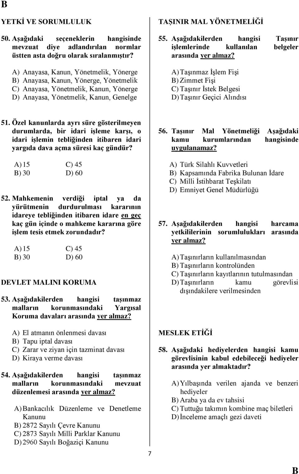 AĢağıdakilerden hangisi TaĢınır iģlemlerinde kullanılan belgeler arasında yer almaz? A) TaĢınmaz ĠĢlem FiĢi ) Zimmet FiĢi C) TaĢınır Ġstek elgesi D) TaĢınır Geçici Alındısı 51.