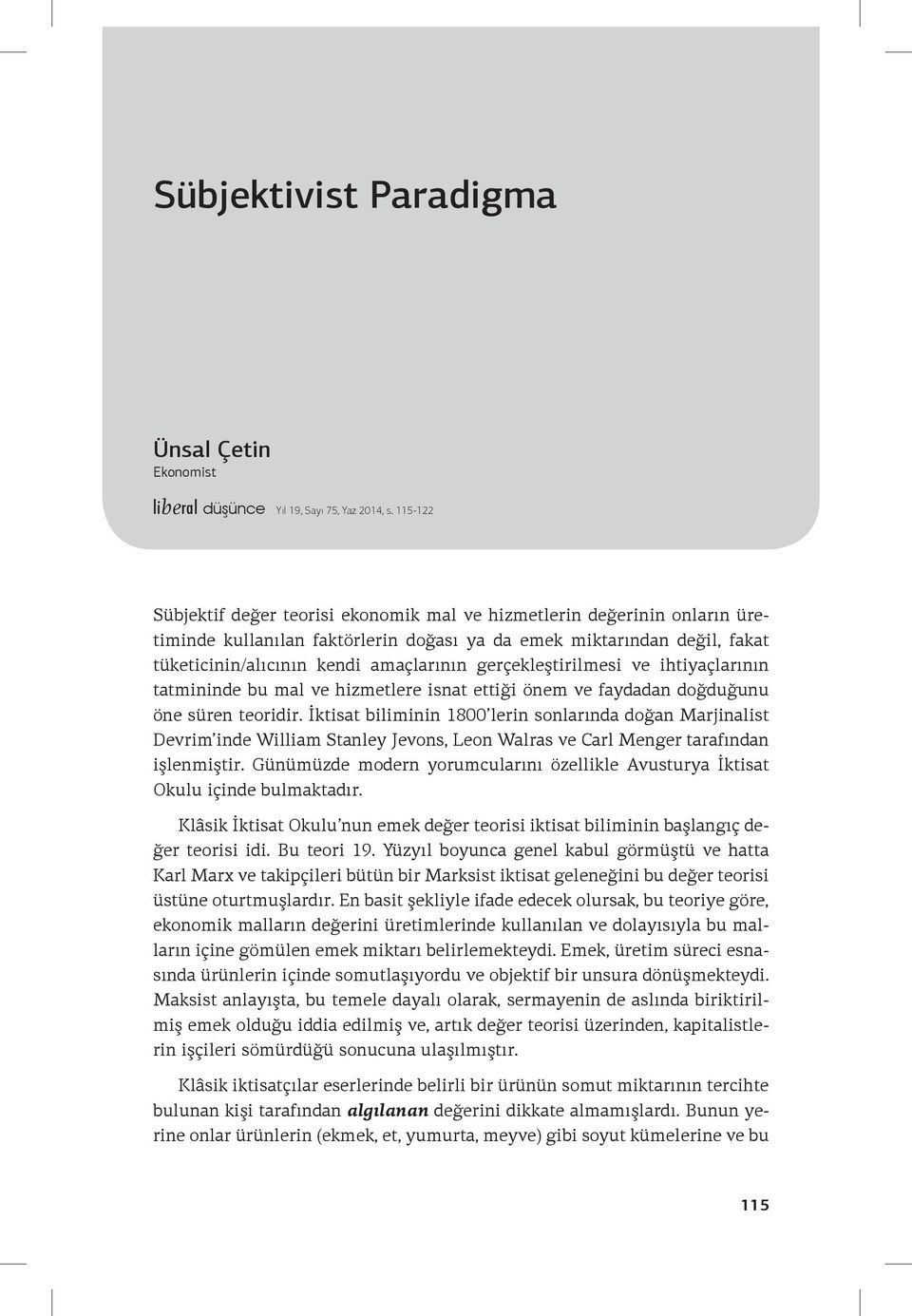 gerçekleştirilmesi ve ihtiyaçlarının tatmininde bu mal ve hizmetlere isnat ettiği önem ve faydadan doğduğunu öne süren teoridir.