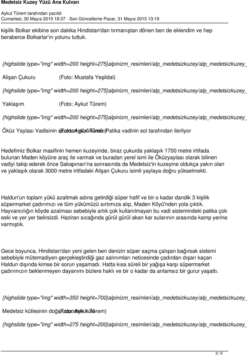 Türem) Patika vadinin sol tarafından ilerliyor Hedefimiz Bolkar masifinin hemen kuzeyinde, biraz çukurda yaklaşık 1700 metre irtifada bulunan Maden köyüne araç ile varmak ve buradan yerel ismi ile