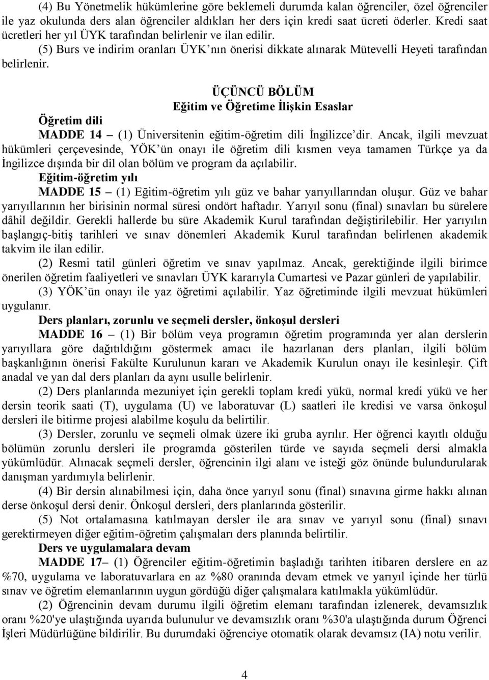 ÜÇÜNCÜ BÖLÜM Eğitim ve Öğretime İlişkin Esaslar Öğretim dili MADDE 14 (1) Üniversitenin eğitim-öğretim dili İngilizce dir.