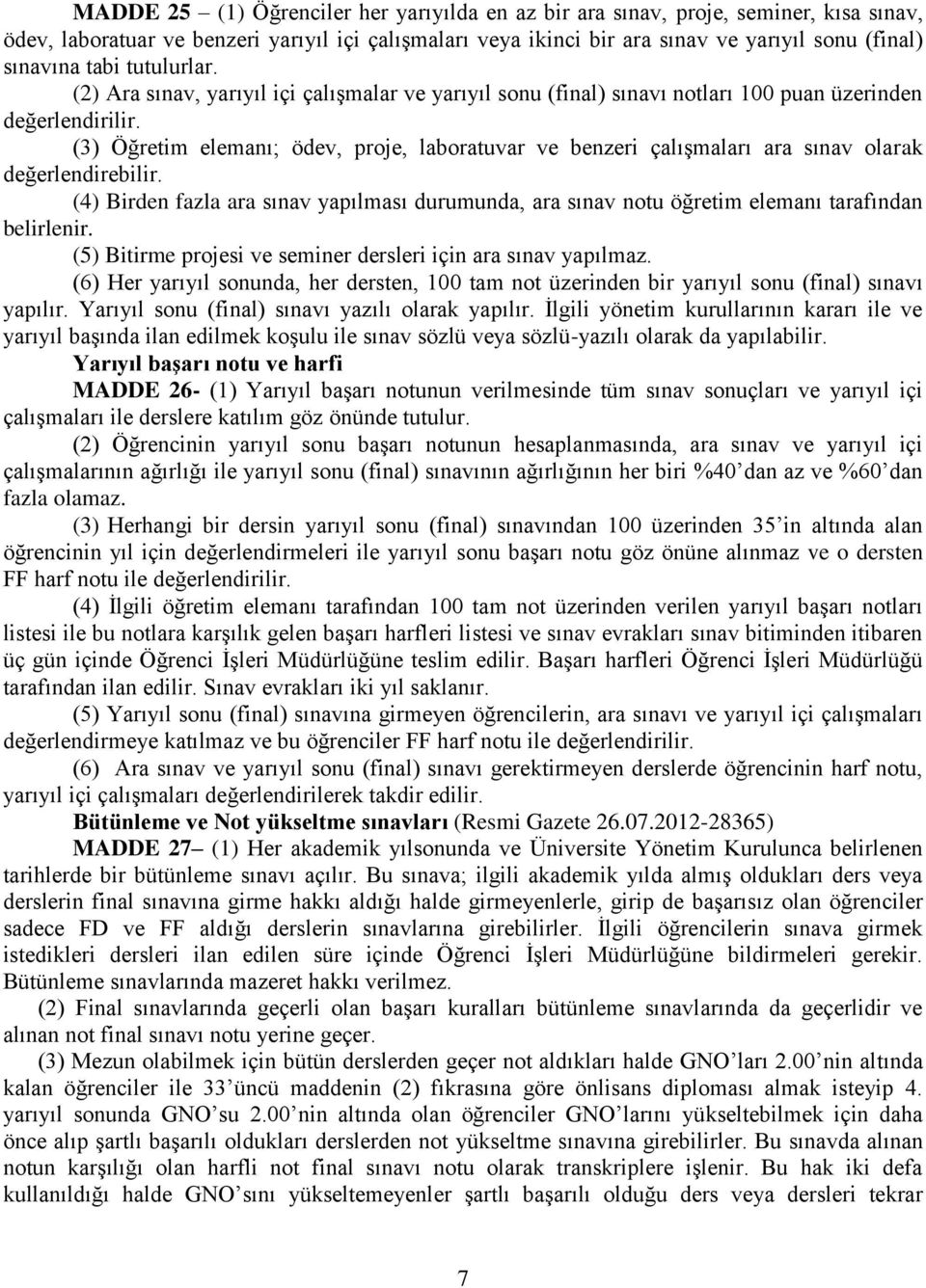 (3) Öğretim elemanı; ödev, proje, laboratuvar ve benzeri çalışmaları ara sınav olarak değerlendirebilir.