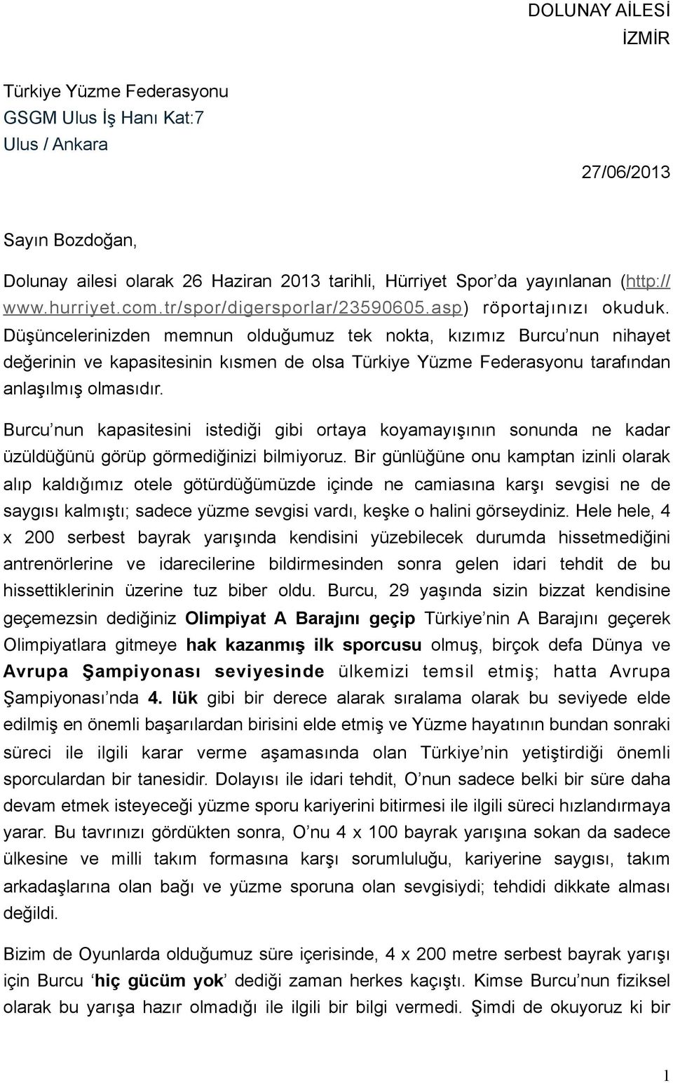 Düşüncelerinizden memnun olduğumuz tek nokta, kızımız Burcu nun nihayet değerinin ve kapasitesinin kısmen de olsa Türkiye Yüzme Federasyonu tarafından anlaşılmış olmasıdır.