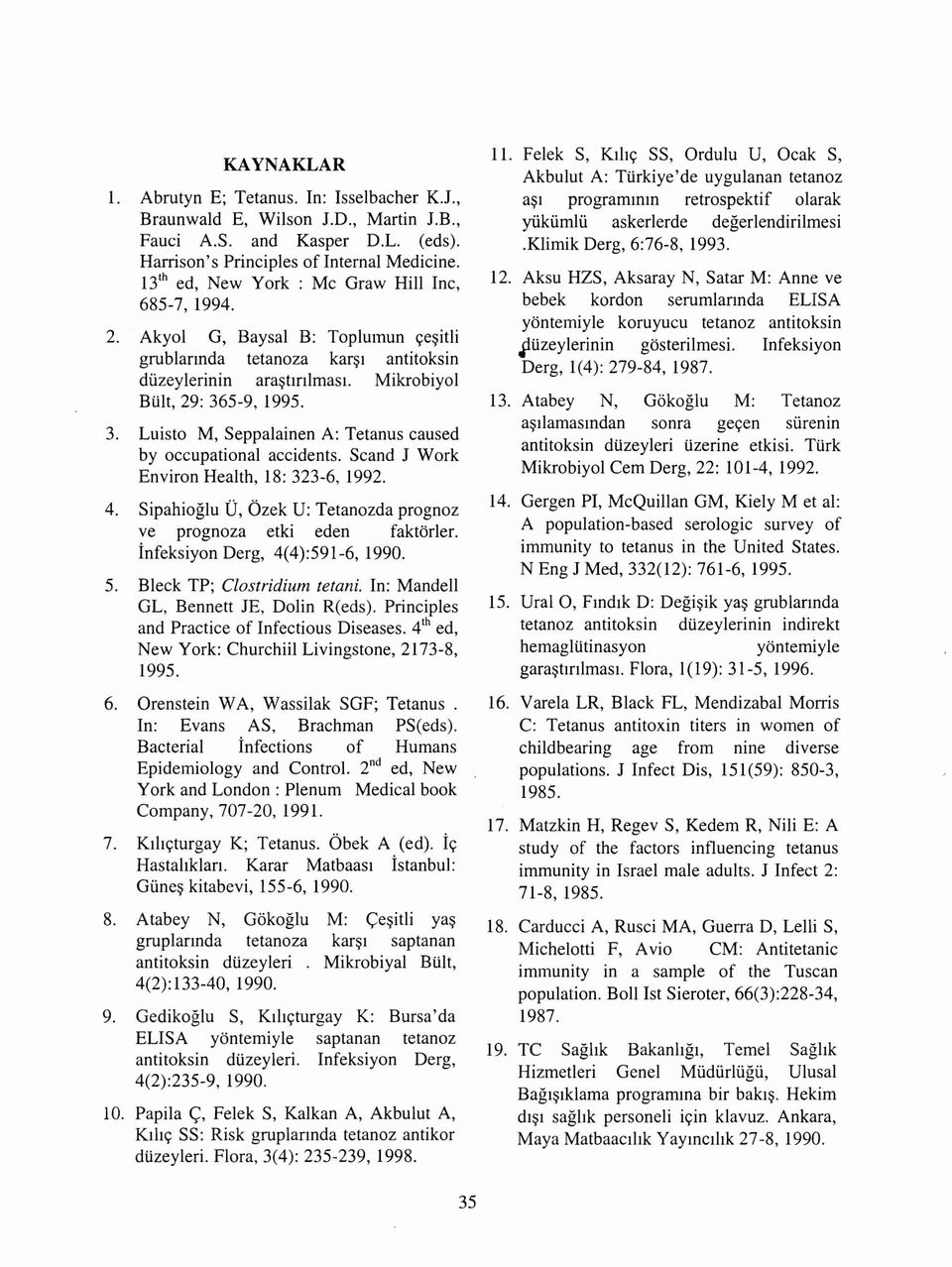 5-9, 1995. 3. Luisto M, Seppalainen A: Tetanus caused by occupational accidents. Scand J Work Environ Health, 18: 323-6, 1992. 4.