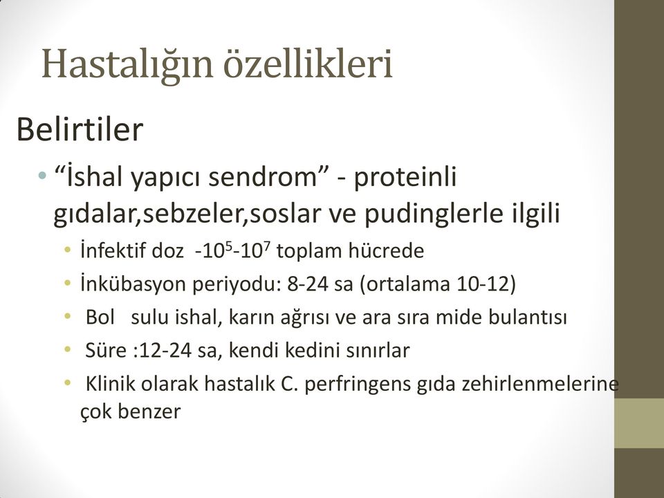 (ortalama 10-12) Bol sulu ishal, karın ağrısı ve ara sıra mide bulantısı Süre :12-24 sa,