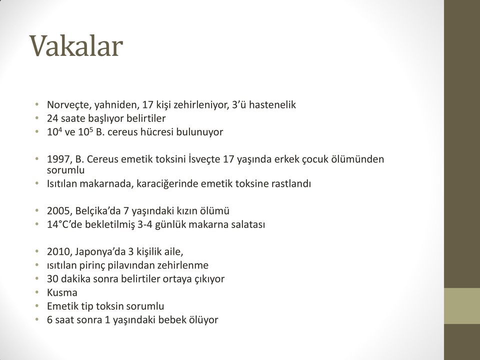 Cereus emetik toksini İsveçte 17 yaşında erkek çocuk ölümünden sorumlu Isıtılan makarnada, karaciğerinde emetik toksine rastlandı 2005,