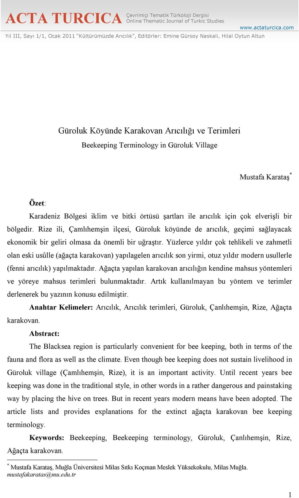 com Güroluk Köyünde Karakovan Arıcılığı ve Terimleri Beekeeping Terminology in Güroluk Village Mustafa Karataş * Özet: Karadeniz Bölgesi iklim ve bitki örtüsü şartları ile arıcılık için çok elverişli