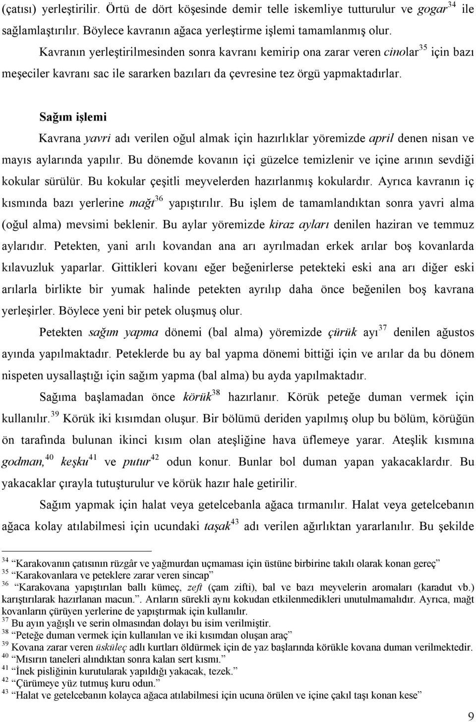 Sağım işlemi Kavrana yavri adı verilen oğul almak için hazırlıklar yöremizde april denen nisan ve mayıs aylarında yapılır.