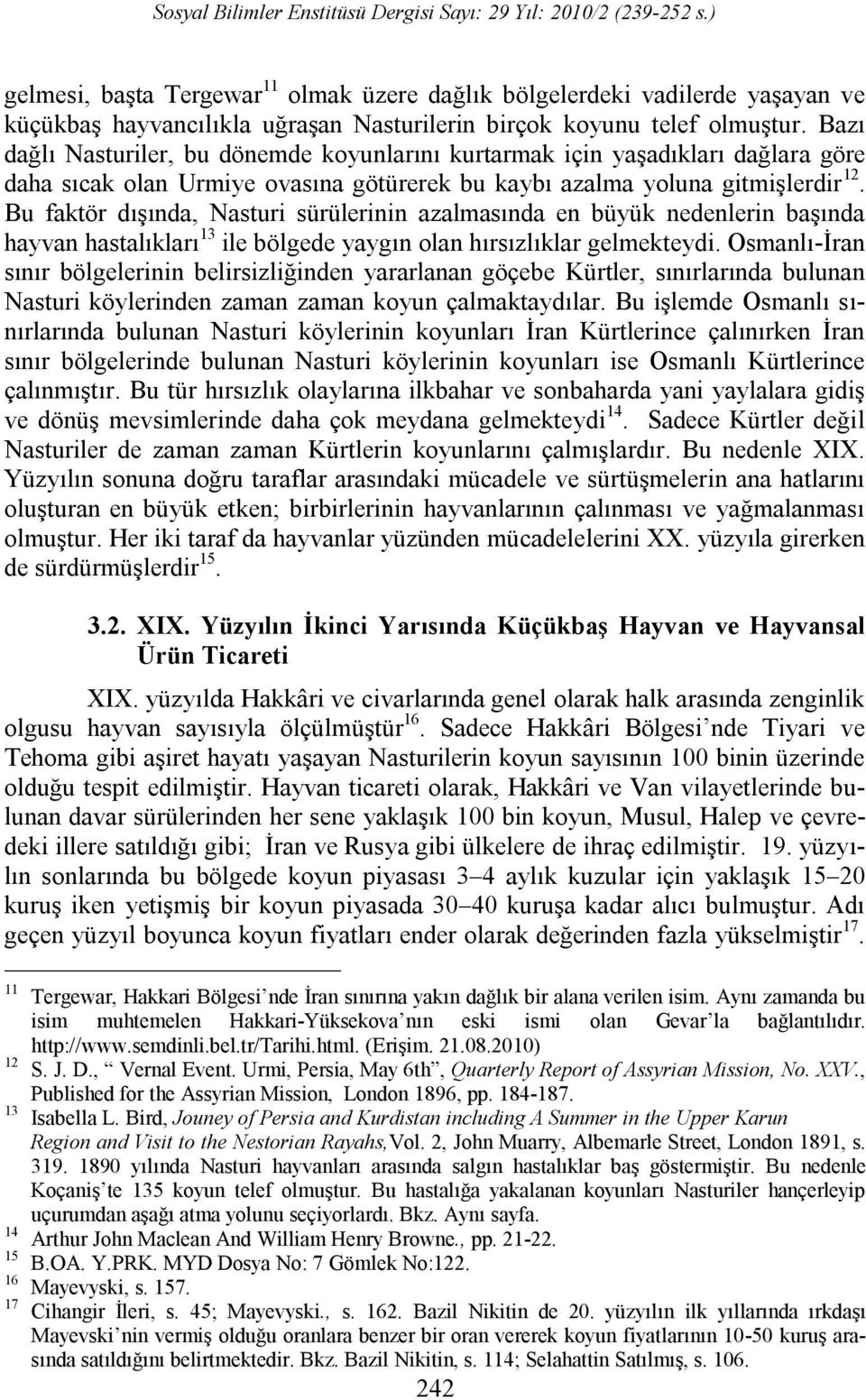 Bu faktör dışında, Nasturi sürülerinin azalmasında en büyük nedenlerin başında hayvan hastalıkları 13 ile bölgede yaygın olan hırsızlıklar gelmekteydi.