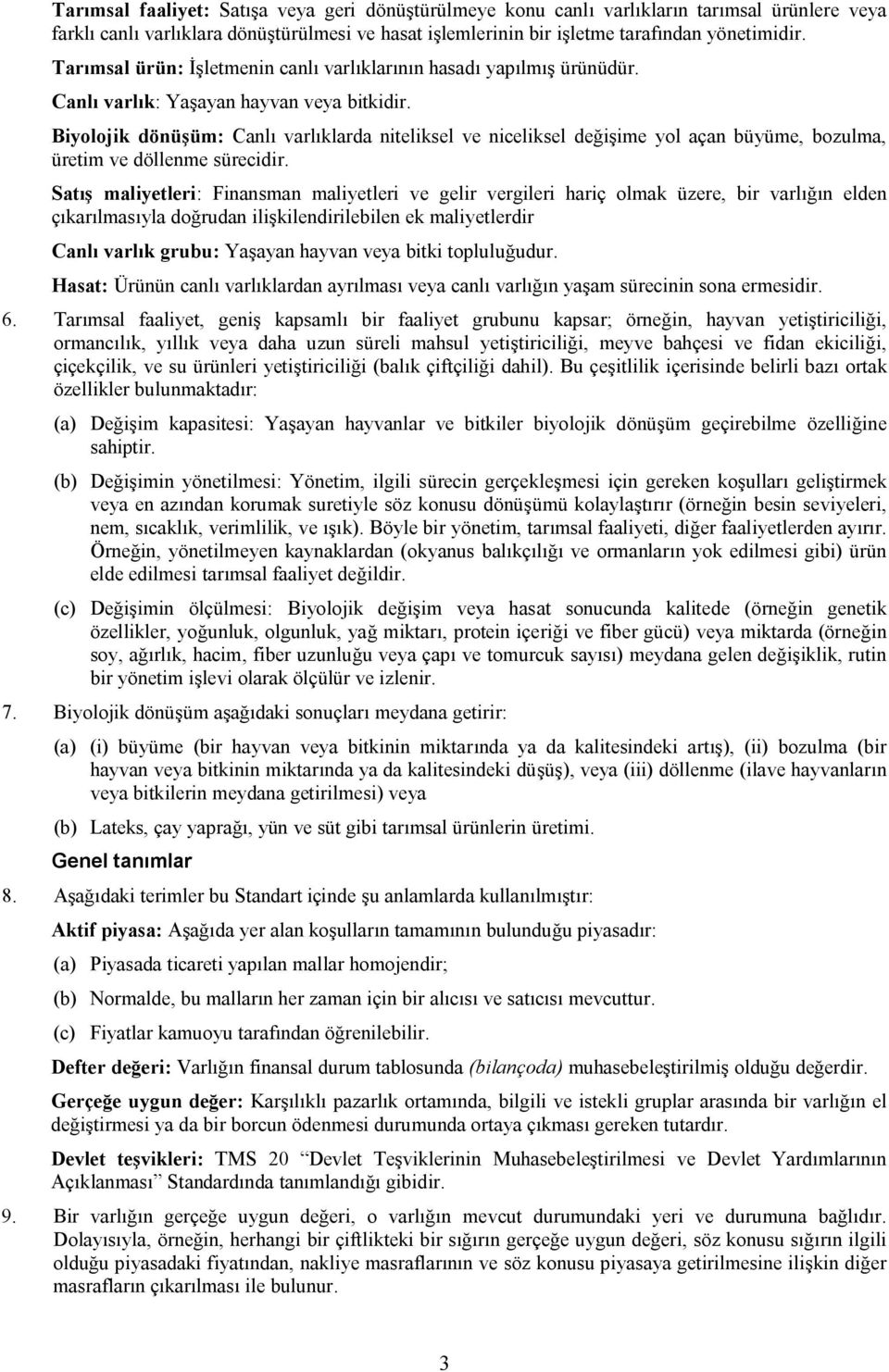 Biyolojik dönüşüm: Canlı varlıklarda niteliksel ve niceliksel değişime yol açan büyüme, bozulma, üretim ve döllenme sürecidir.