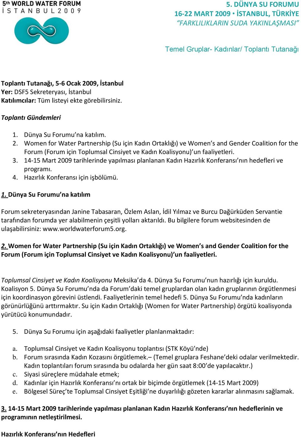 Women for Water Partnership (Su için Kadın Ortaklığı) ve Women s and Gender Coalition for the Forum (Forum için Toplumsal Cinsiyet ve Kadın Koalisyonu) un faaliyetleri. 3.