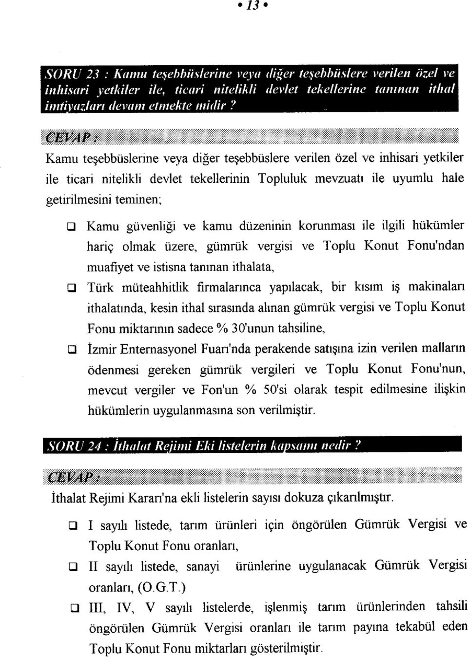 kamu düzeninin korunması ile ilgili hükümler hariç olmak üzere, gümrük vergisi ve Toplu Konut Fonu'ndan muafiyet ve istisna tanınan ithalata, Türk müteahhitlik firmalarınca yapılacak, bir kısım iş