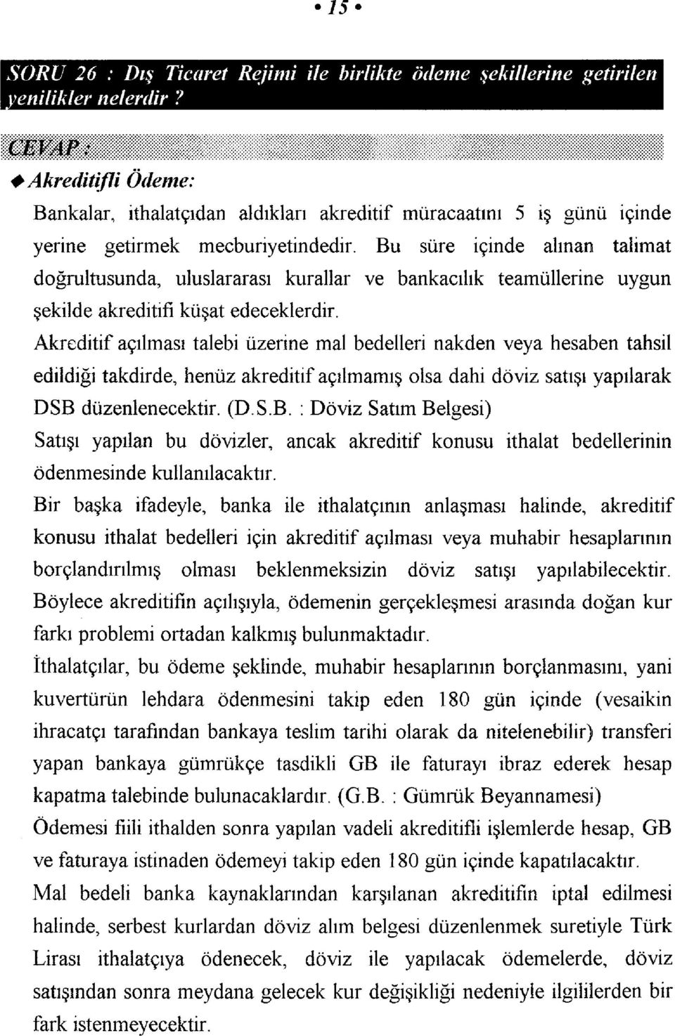 Bu süre içinde alınan talimat doğrultusunda, uluslararası kurallar ve bankacılık teamüllerine uygun şekilde akreditifi kuşat edeceklerdir.