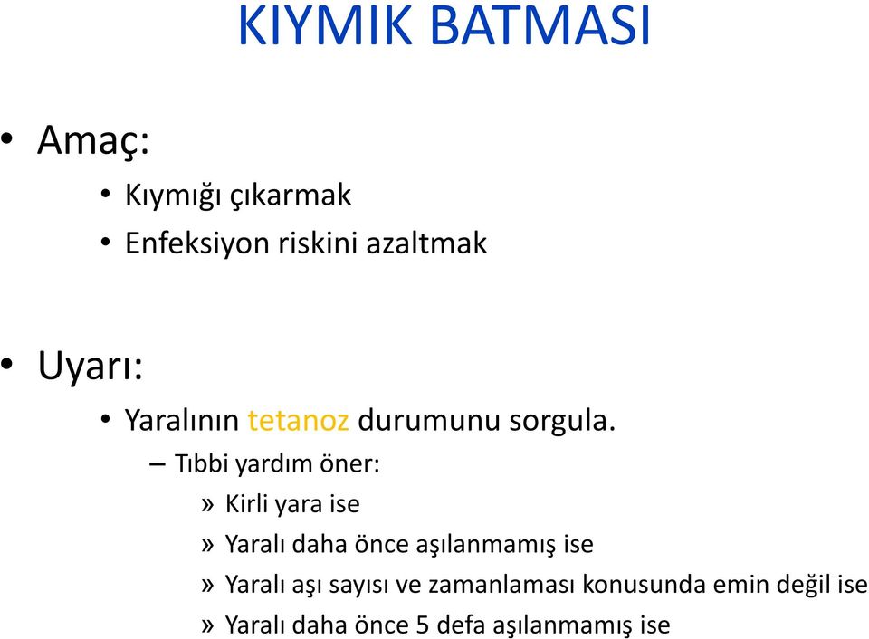 Tıbbi yardım öner:» Kirli yara ise» Yaralı daha önce aşılanmamış ise»