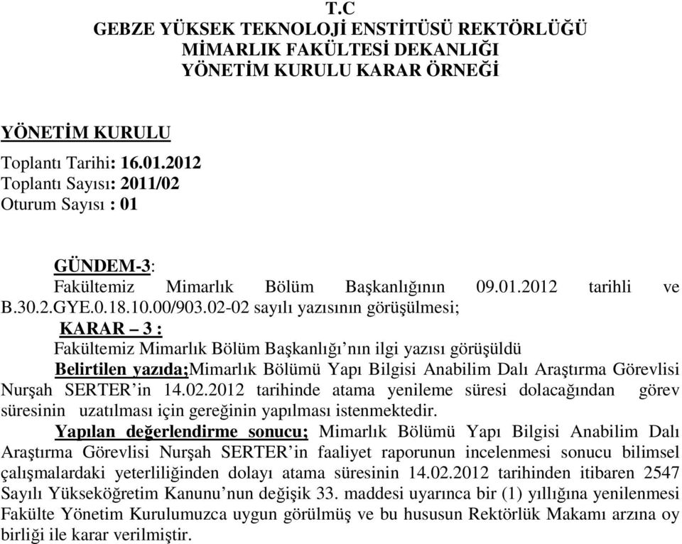 SERTER in 14.02.2012 tarihinde atama yenileme süresi dolacağından görev süresinin uzatılması için gereğinin yapılması istenmektedir.