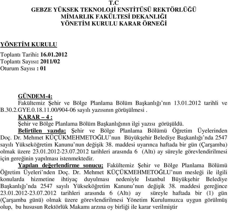 Mehmet KÜÇÜKMEHMETOĞLU nun Büyükşehir Belediye Başkanlığı nda 2547 sayılı Yükseköğretim Kanunu nun değişik 38. maddesi uyarınca haftada bir gün (Çarşamba) olmak üzere 23.01.2012-23.07.