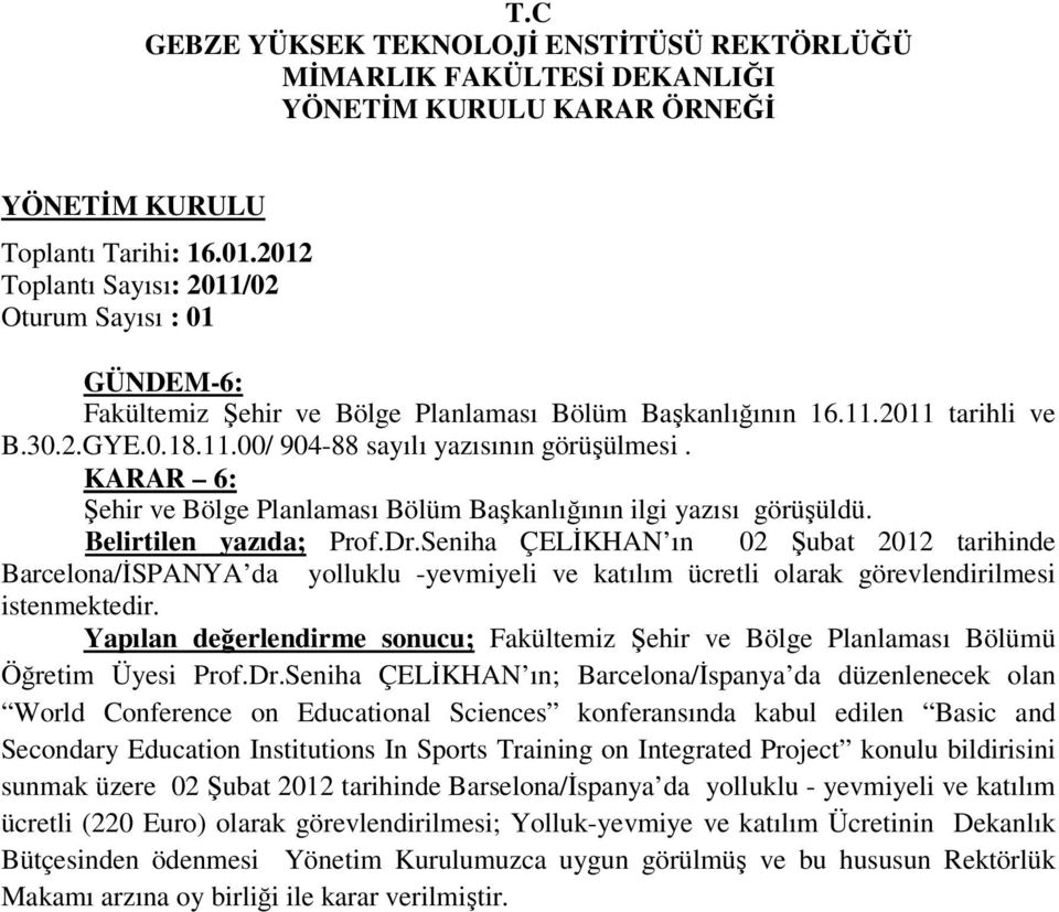 Seniha ÇELĐKHAN ın 02 Şubat 2012 tarihinde Barcelona/ĐSPANYA da yolluklu -yevmiyeli ve katılım ücretli olarak görevlendirilmesi istenmektedir.