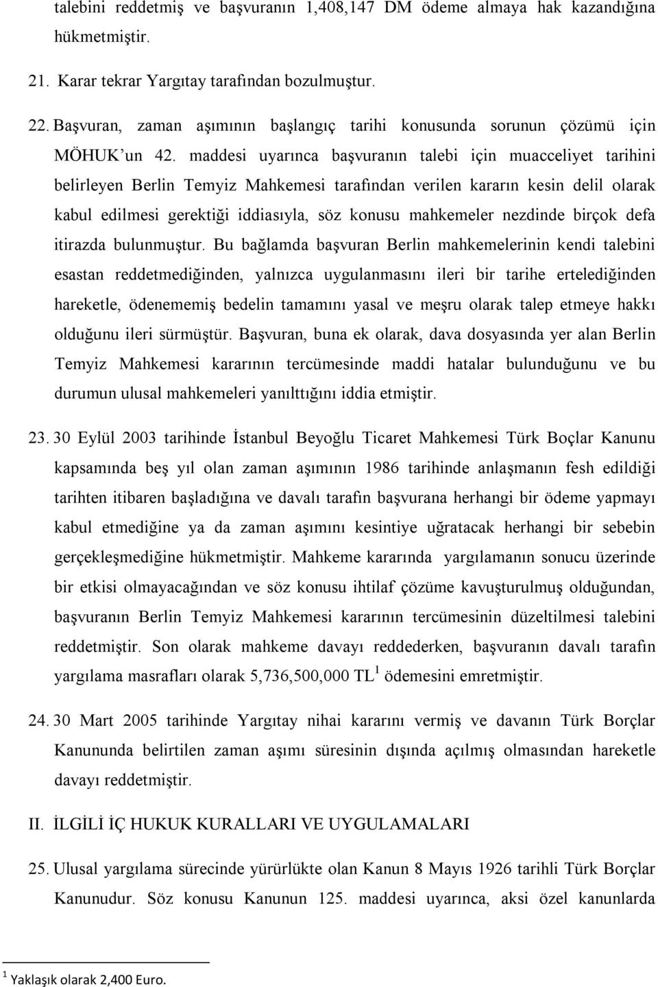 maddesi uyarınca başvuranın talebi için muacceliyet tarihini belirleyen Berlin Temyiz Mahkemesi tarafından verilen kararın kesin delil olarak kabul edilmesi gerektiği iddiasıyla, söz konusu