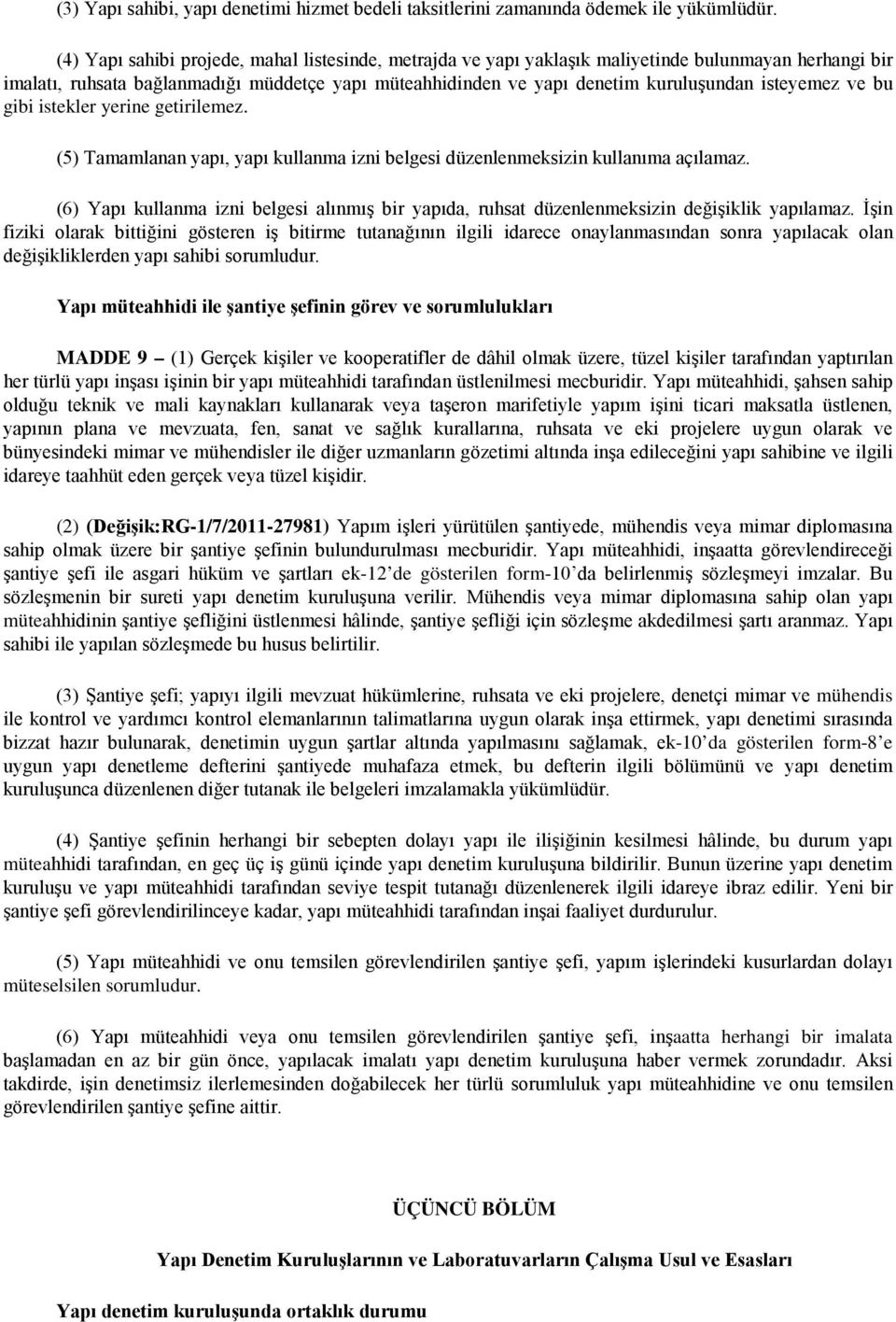 isteyemez ve bu gibi istekler yerine getirilemez. (5) Tamamlanan yapı, yapı kullanma izni belgesi düzenlenmeksizin kullanıma açılamaz.