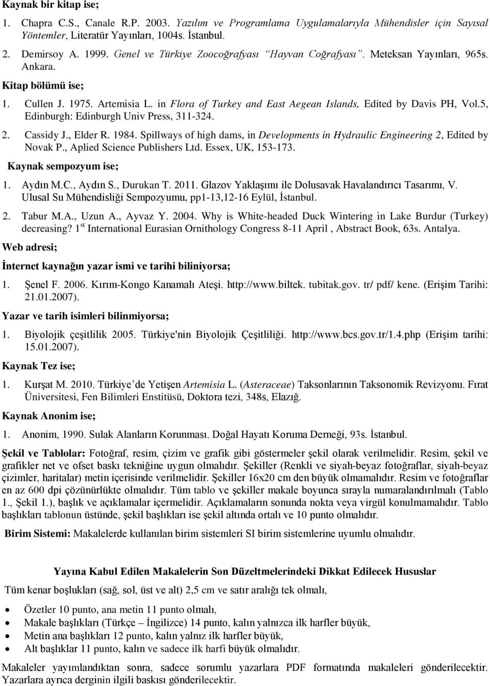 in Flora of Turkey and East Aegean Islands, Edited by Davis PH, Vol.5, Edinburgh: Edinburgh Univ Press, 311-324. 2. Cassidy J., Elder R. 1984.