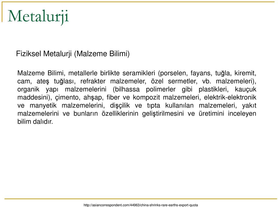 malzemeleri), organik yapı malzemelerini (bilhassa polimerler gibi plastikleri, kauçuk maddesini), çimento, ahşap, fiber ve kompozit malzemeleri,