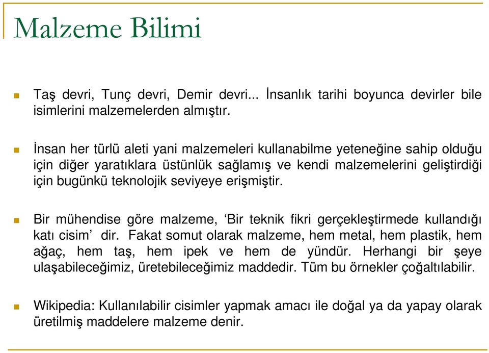 seviyeye erişmiştir. Bir mühendise göre malzeme, Bir teknik fikri gerçekleştirmede kullandığı katı cisim dir.