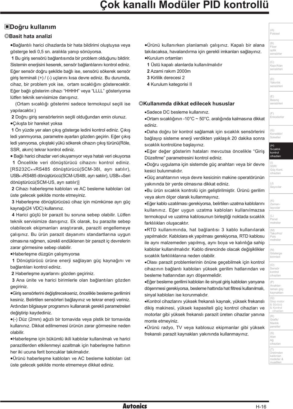 Eðer sensör doðru þekilde baðlý ise, sensörü sökerek sensör giriþ terminali () / () uçlarýný kýsa devre ediniz. u durumda, cihaz, bir problem yok ise, ortam sýcaklýðýný gösterecektir.