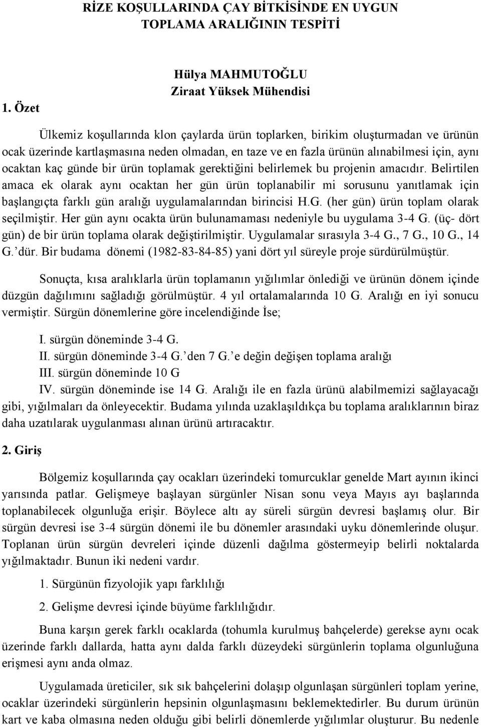 alınabilmesi için, aynı ocaktan kaç günde bir ürün toplamak gerektiğini belirlemek bu projenin amacıdır.