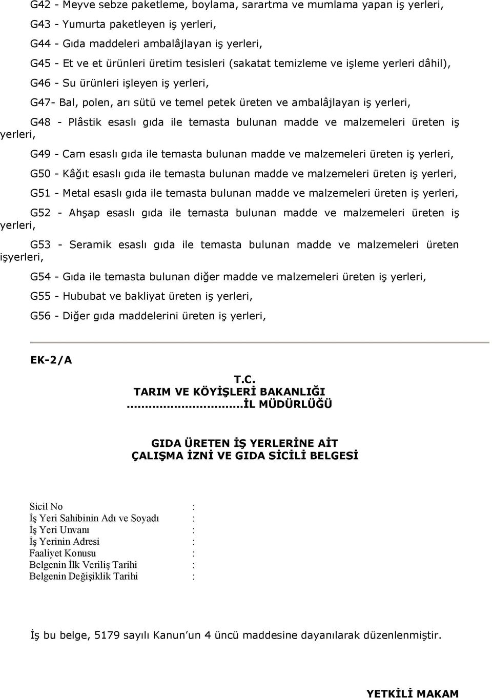 bulunan madde ve malzemeleri üreten iş yerleri, G49 - Cam esaslı gıda ile temasta bulunan madde ve malzemeleri üreten iş yerleri, G50 - Kâğıt esaslı gıda ile temasta bulunan madde ve malzemeleri