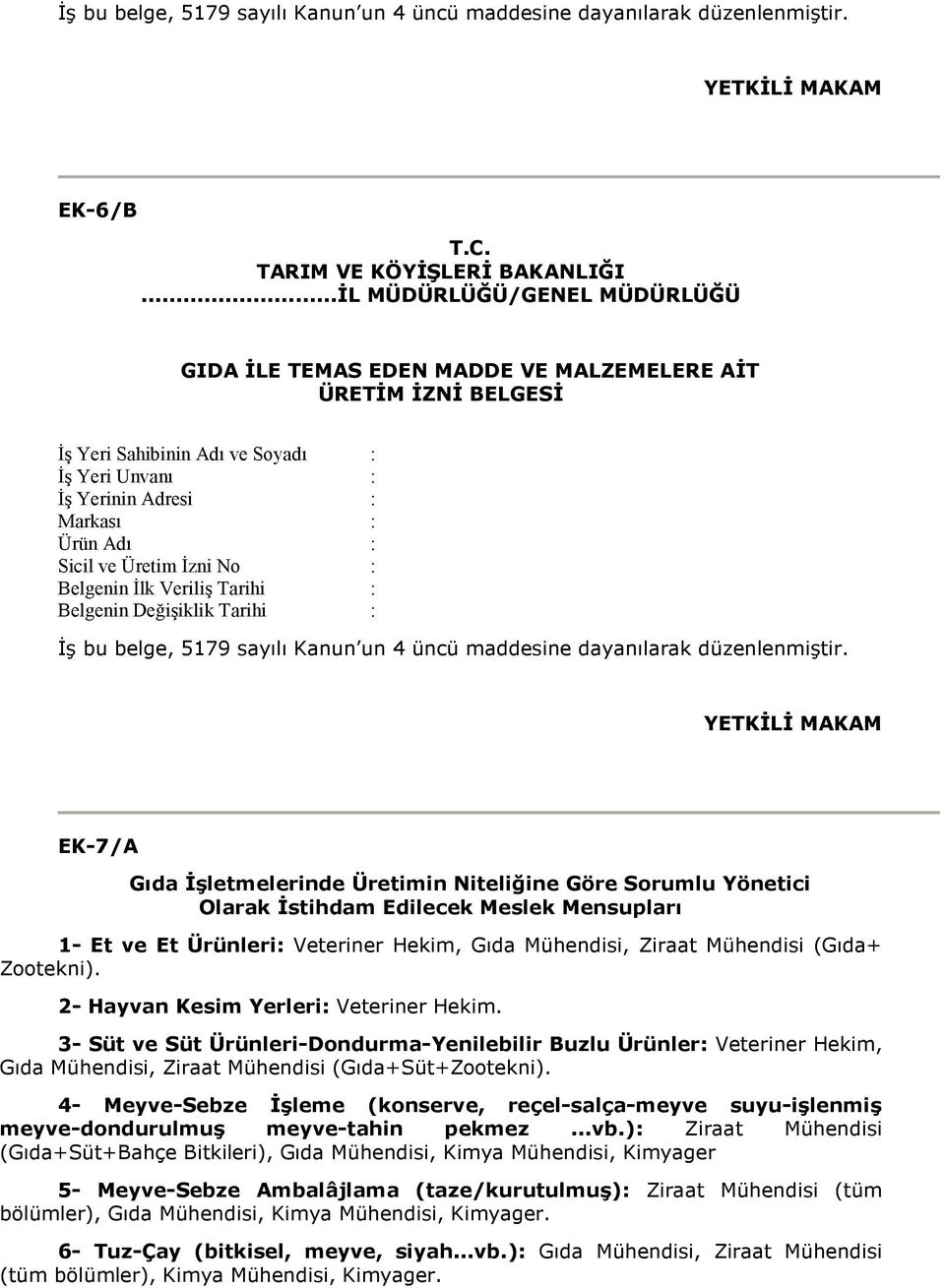 Üretim Đzni No : Belgenin Đlk Veriliş Tarihi : Belgenin Değişiklik Tarihi : Đş bu belge, 5179 sayılı Kanun un 4 üncü maddesine dayanılarak düzenlenmiştir.