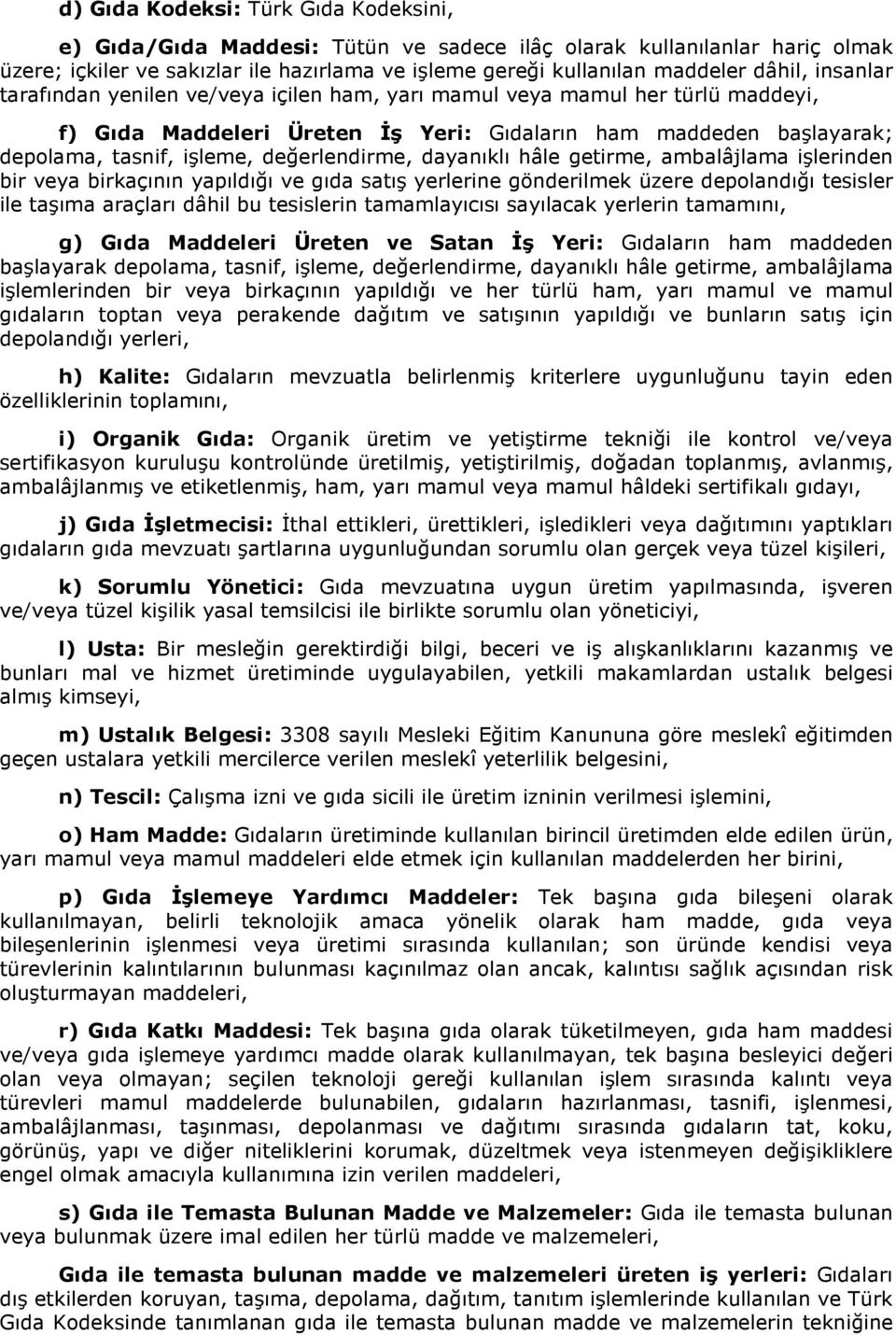 dayanıklı hâle getirme, ambalâjlama işlerinden bir veya birkaçının yapıldığı ve gıda satış yerlerine gönderilmek üzere depolandığı tesisler ile taşıma araçları dâhil bu tesislerin tamamlayıcısı