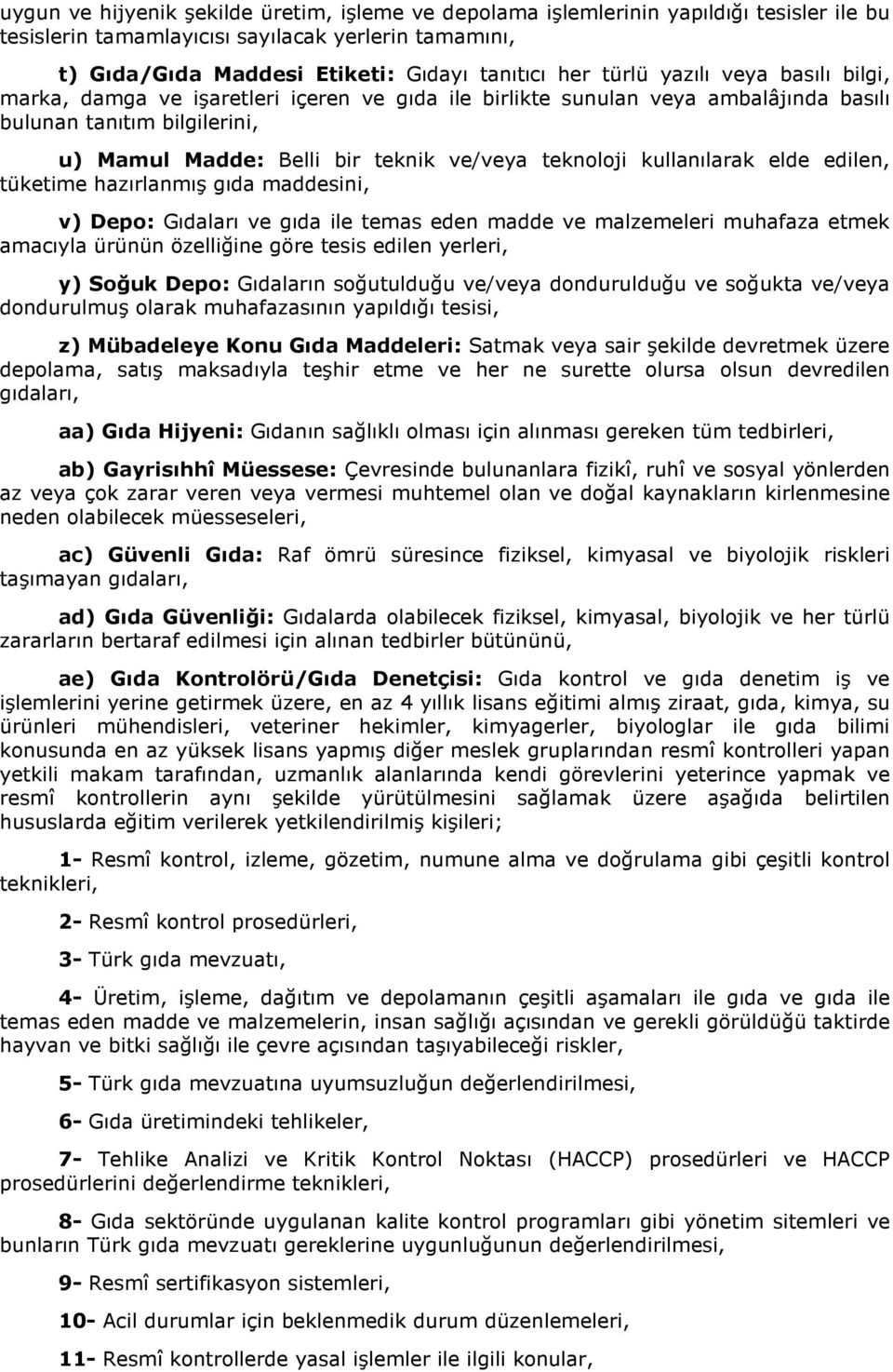 kullanılarak elde edilen, tüketime hazırlanmış gıda maddesini, v) Depo: Gıdaları ve gıda ile temas eden madde ve malzemeleri muhafaza etmek amacıyla ürünün özelliğine göre tesis edilen yerleri, y)