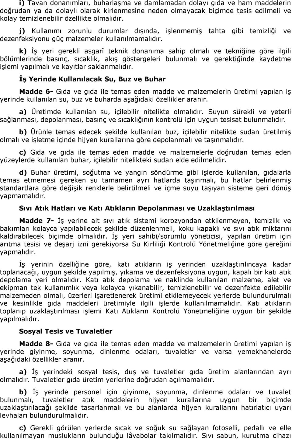 k) Đş yeri gerekli asgarî teknik donanıma sahip olmalı ve tekniğine göre ilgili bölümlerinde basınç, sıcaklık, akış göstergeleri bulunmalı ve gerektiğinde kaydetme işlemi yapılmalı ve kayıtlar