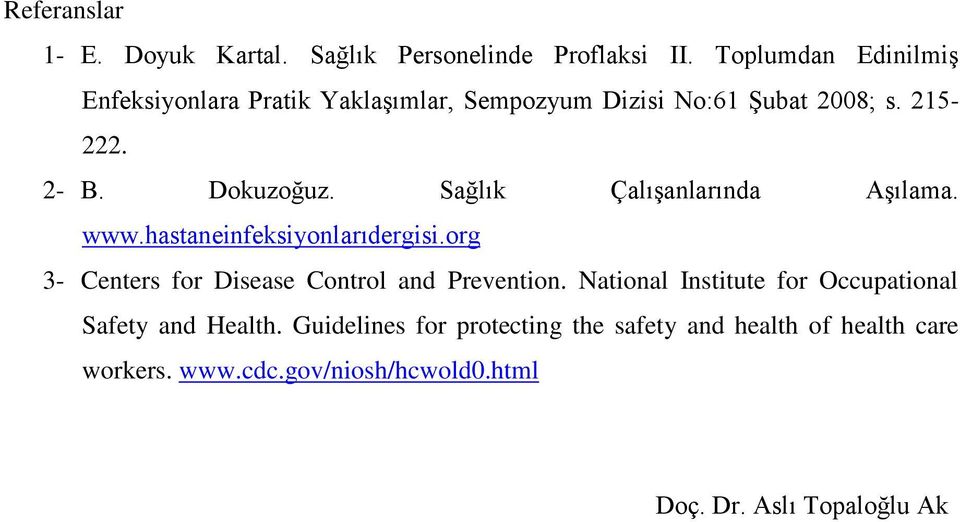 Sağlık Çalışanlarında Aşılama. www.hastaneinfeksiyonlarıdergisi.org 3- Centers for Disease Control and Prevention.