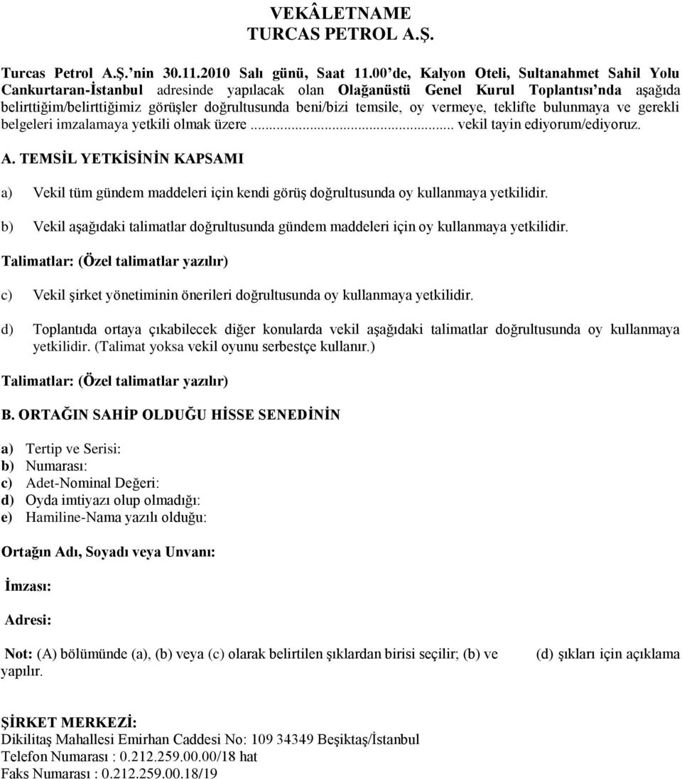 temsile, oy vermeye, teklifte bulunmaya ve gerekli belgeleri imzalamaya yetkili olmak üzere... vekil tayin ediyorum/ediyoruz. A.