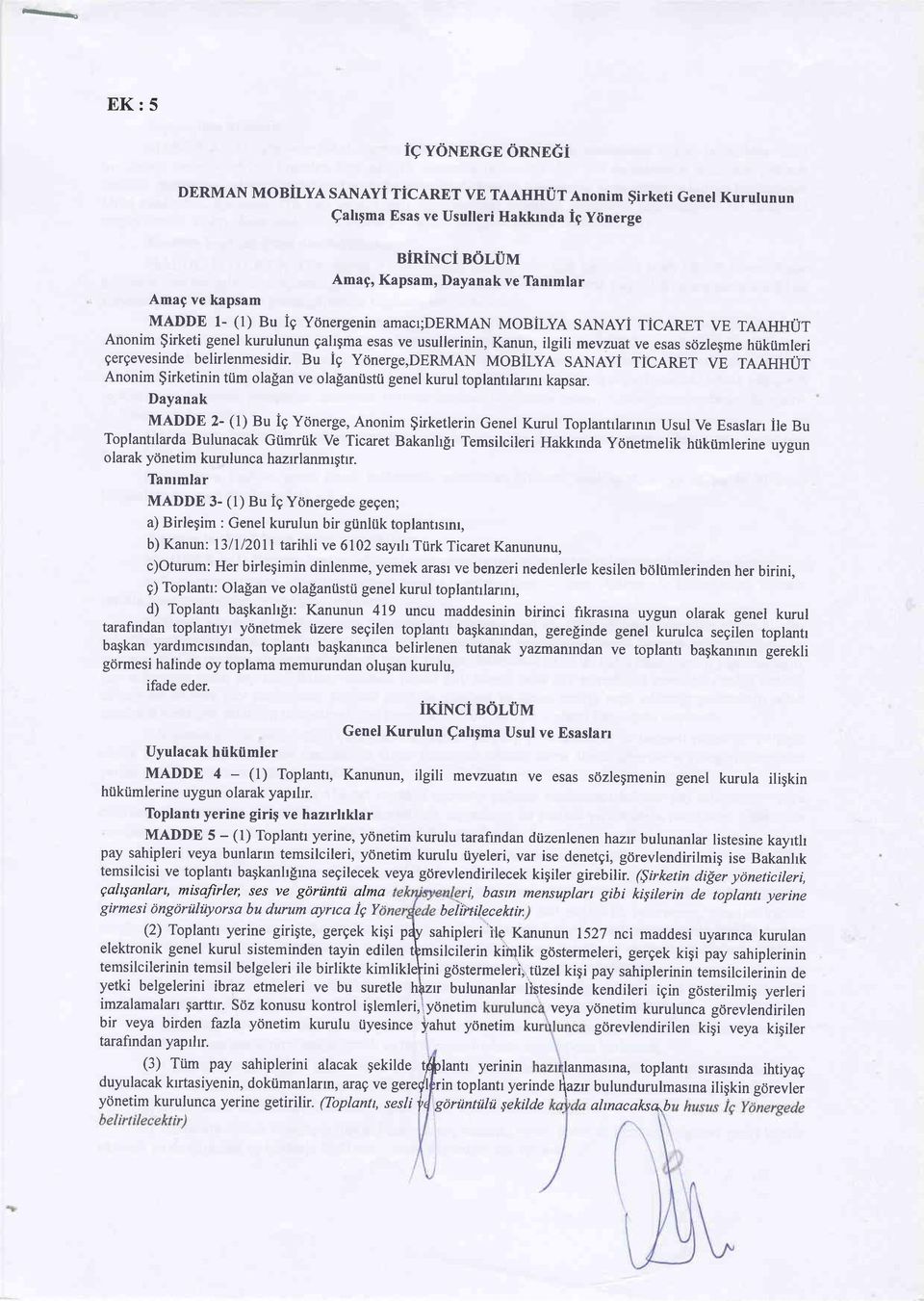 gergevesinde belirlenmesidir. Bu ig Yrinerge,DERMAN MOBILyA SANAyi TICARET VE TAAHHUT Anonim $irketinin tum olalan ve olalaniisti.i genel kurul toplanhlannr kapsar.