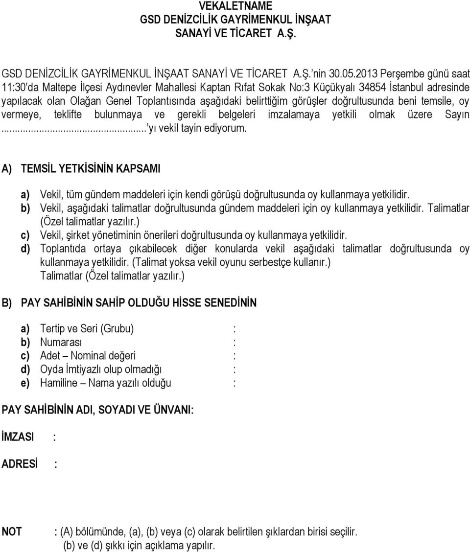 görüşler doğrultusunda beni temsile, oy vermeye, teklifte bulunmaya ve gerekli belgeleri imzalamaya yetkili olmak üzere Sayın... yı vekil tayin ediyorum.