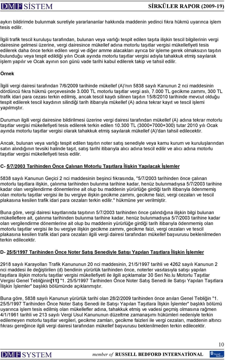 vergisi mükellefiyeti tesis edilerek daha önce terkin edilen vergi ve diğer amme alacakları ayrıca bir işleme gerek olmaksızın taşıtın bulunduğu veya tespit edildiği yılın Ocak ayında motorlu