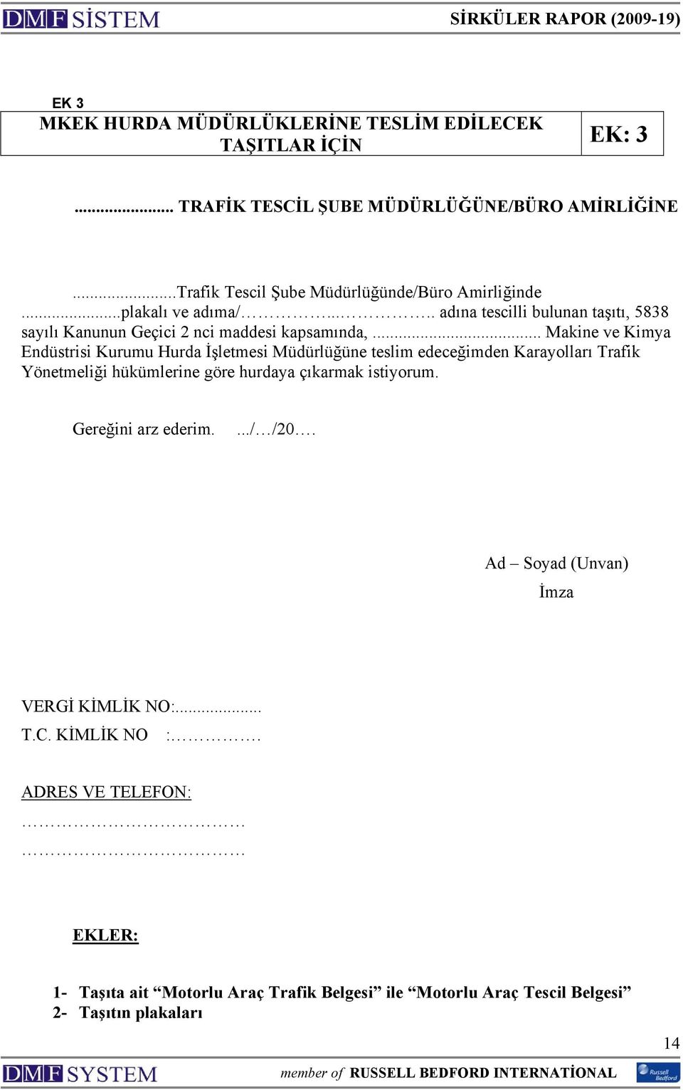 .. Makine ve Kimya Endüstrisi Kurumu Hurda İşletmesi Müdürlüğüne teslim edeceğimden Karayolları Trafik Yönetmeliği hükümlerine göre hurdaya çıkarmak istiyorum.