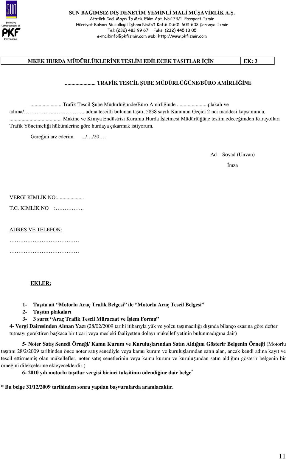 .. Makine ve Kimya Endüstrisi Kurumu Hurda İşletmesi Müdürlüğüne teslim edeceğimden Karayolları Trafik Yönetmeliği hükümlerine göre hurdaya çıkarmak istiyorum. Gereğini arz ederim..../ /20.