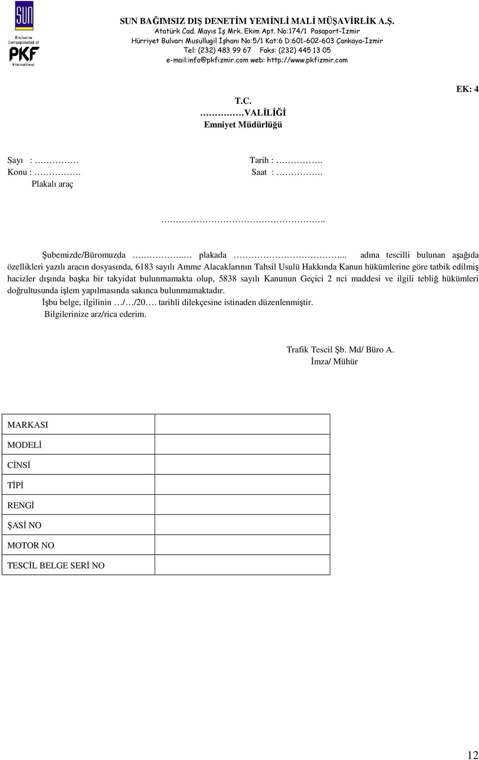 hacizler dışında başka bir takyidat bulunmamakta olup, 5838 sayılı Kanunun Geçici 2 nci maddesi ve ilgili tebliğ hükümleri doğrultusunda işlem yapılmasında sakınca