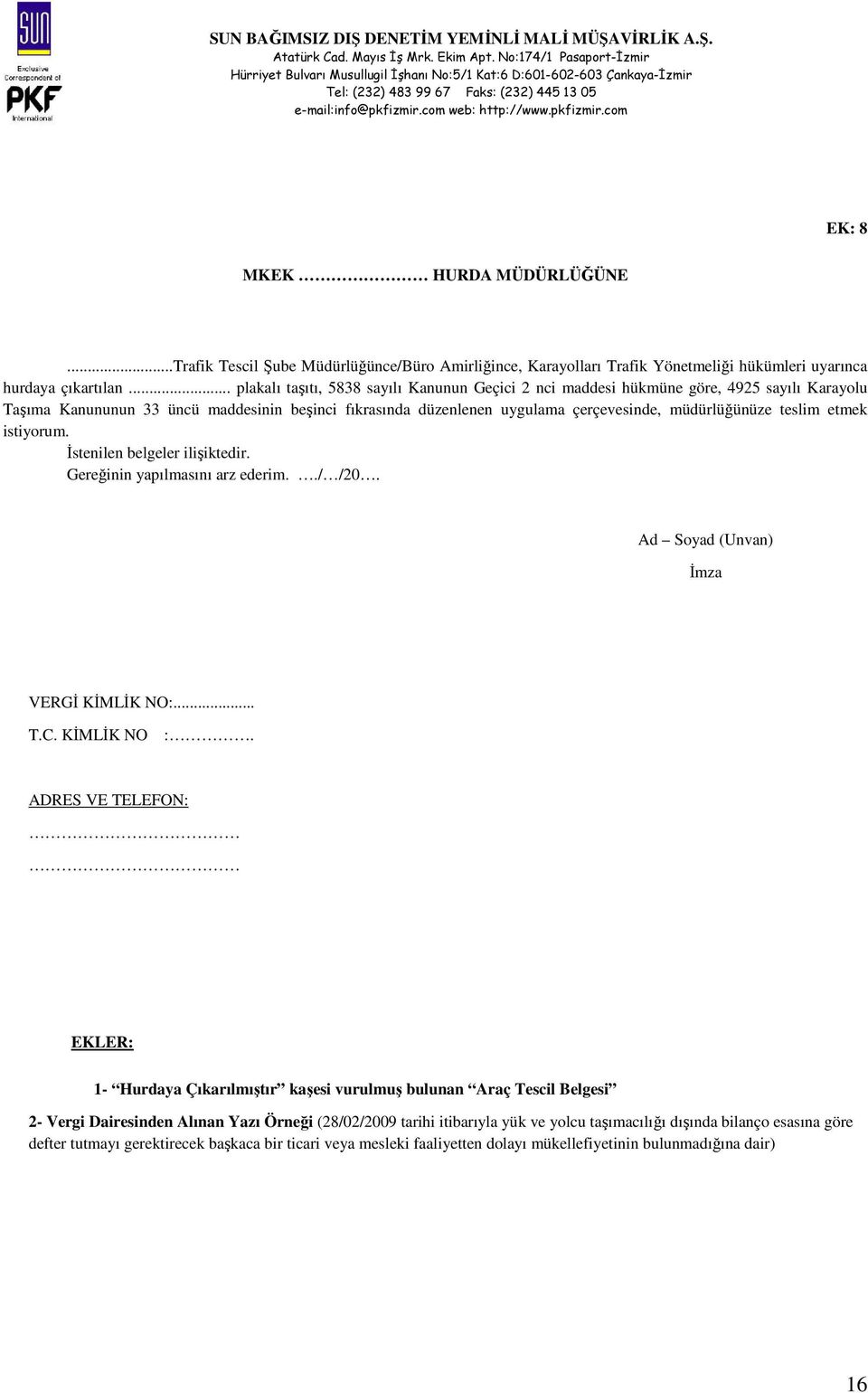 teslim etmek istiyorum. İstenilen belgeler ilişiktedir. Gereğinin yapılmasını arz ederim../ /20. Ad Soyad (Unvan) İmza VERGİ KİMLİK NO:... T.C. KİMLİK NO :.