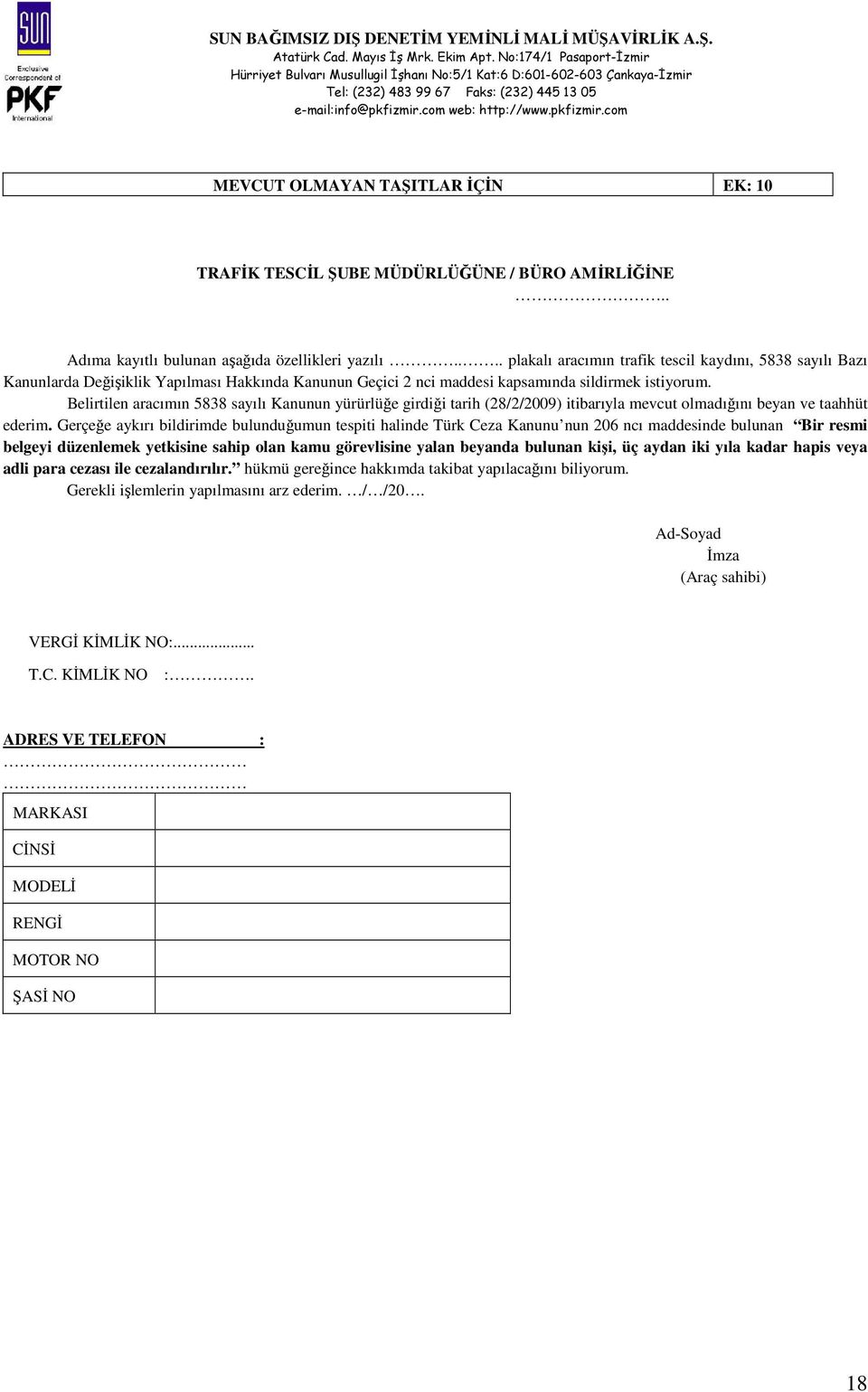 Belirtilen aracımın 5838 sayılı Kanunun yürürlüğe girdiği tarih (28/2/2009) itibarıyla mevcut olmadığını beyan ve taahhüt ederim.