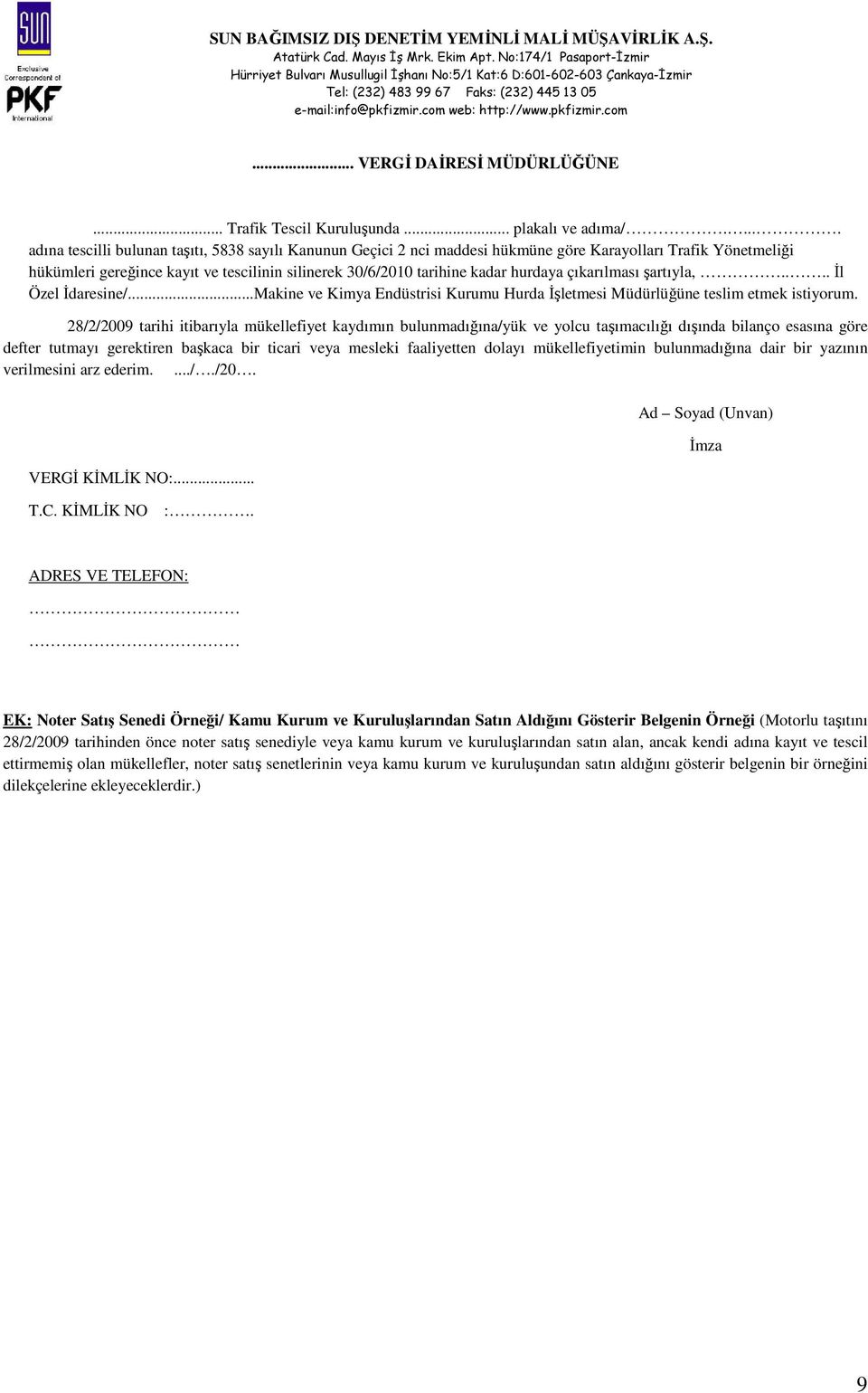 hurdaya çıkarılması şartıyla,.... İl Özel İdaresine/...Makine ve Kimya Endüstrisi Kurumu Hurda İşletmesi Müdürlüğüne teslim etmek istiyorum.