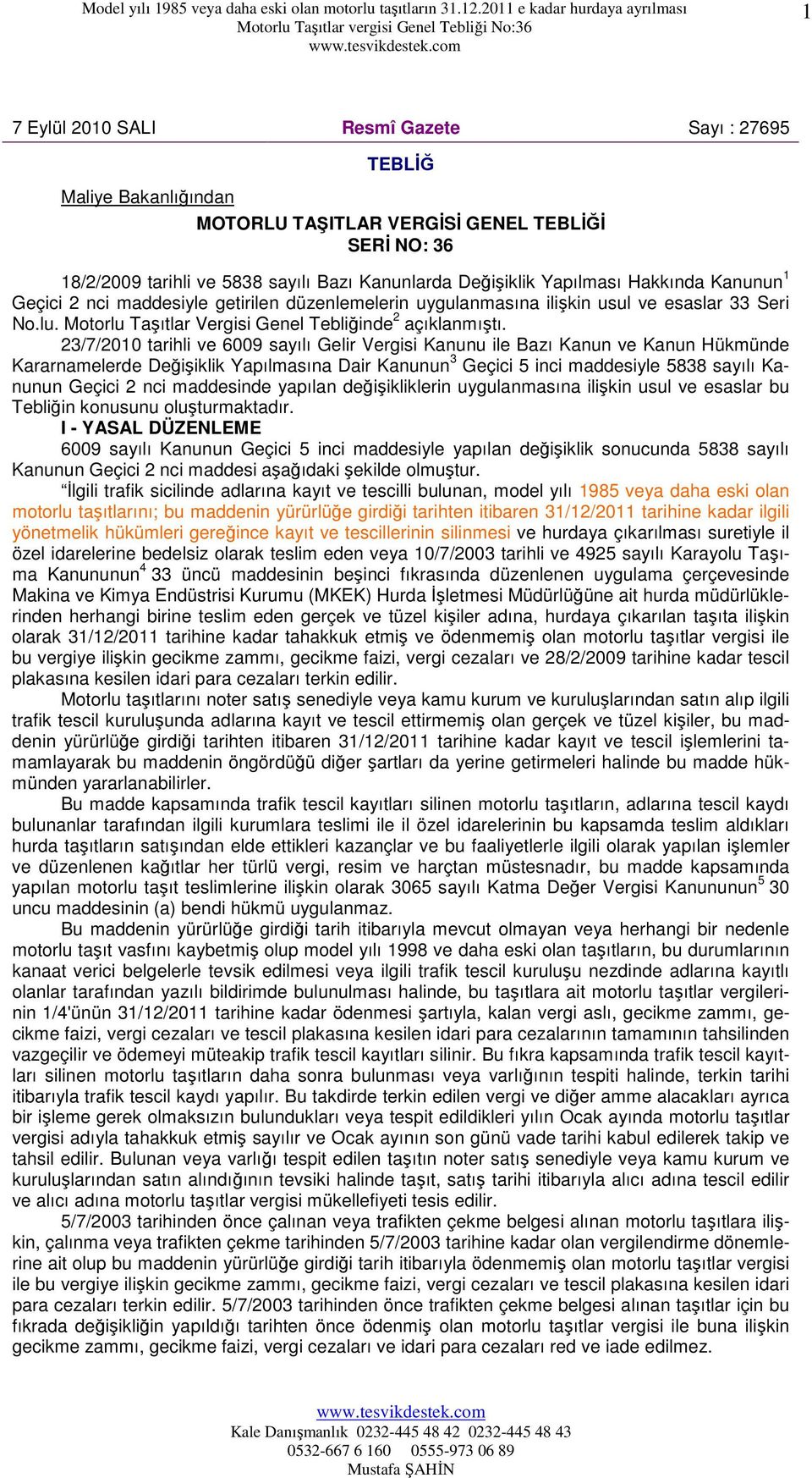 23/7/2010 tarihli ve 6009 sayılı Gelir Vergisi Kanunu ile Bazı Kanun ve Kanun Hükmünde Kararnamelerde Değişiklik Yapılmasına Dair Kanunun 3 Geçici 5 inci maddesiyle 5838 sayılı Kanunun Geçici 2 nci