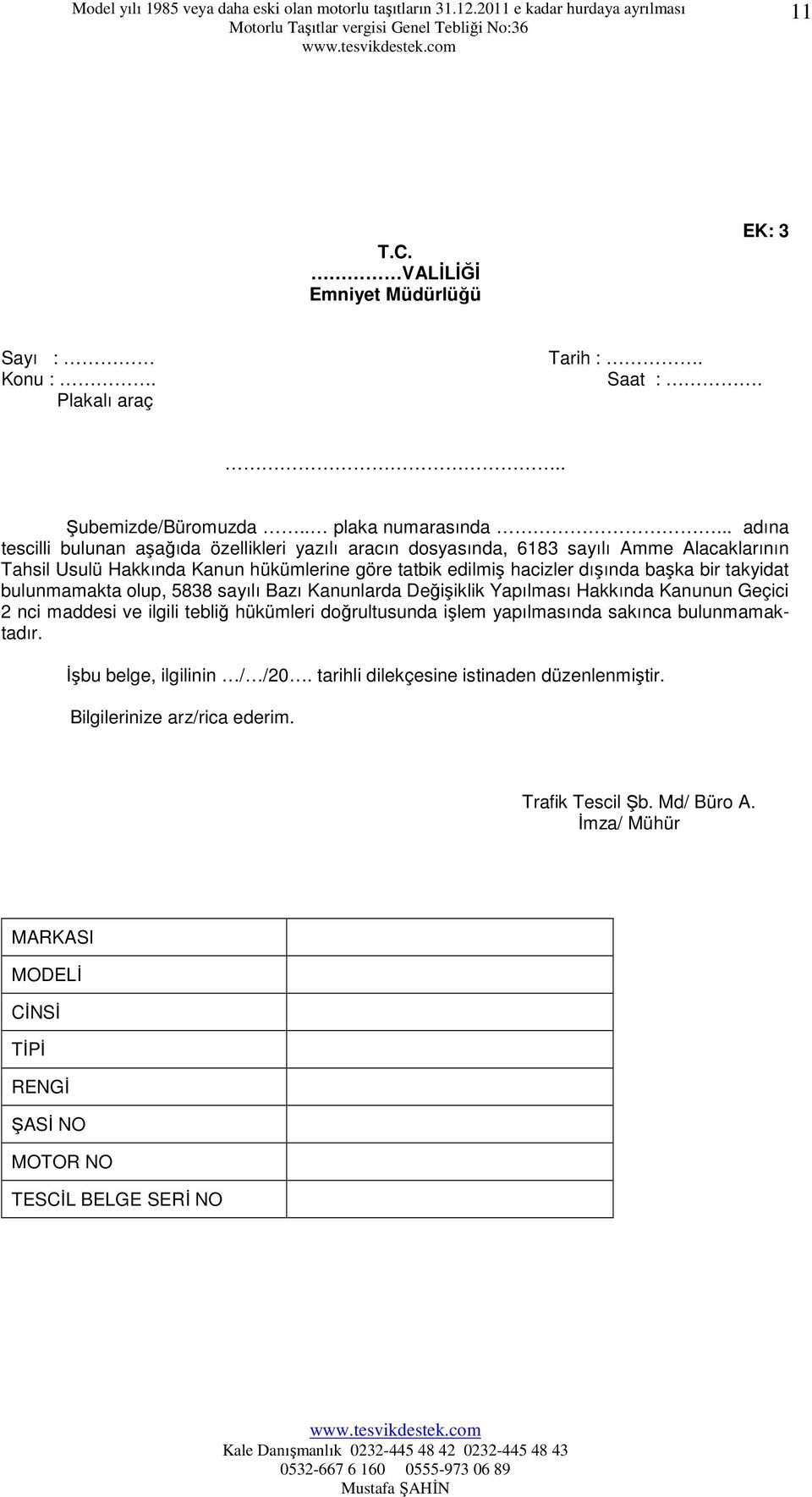 başka bir takyidat bulunmamakta olup, 5838 sayılı Bazı Kanunlarda Değişiklik Yapılması Hakkında Kanunun Geçici 2 nci maddesi ve ilgili tebliğ hükümleri doğrultusunda işlem