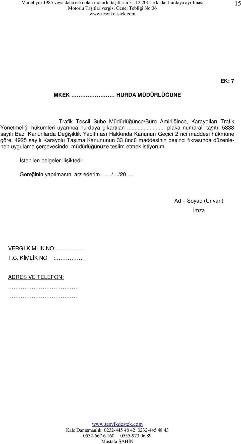 .. plaka numaralı taşıtı, 5838 sayılı Bazı Kanunlarda Değişiklik Yapılması Hakkında Kanunun Geçici 2 nci maddesi hükmüne göre, 4925 sayılı