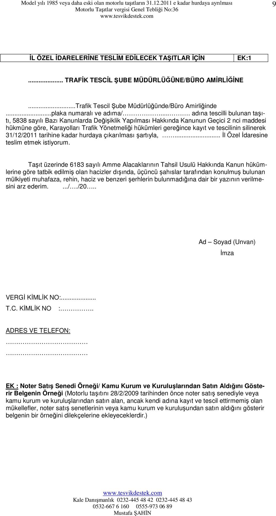 tescilinin silinerek 31/12/2011 tarihine kadar hurdaya çıkarılması şartıyla,... Đl Özel Đdaresine teslim etmek istiyorum.